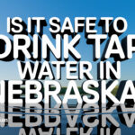 Is it safe to drink tap water in Nebraska? Nebraska water safety and quality information.