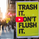 Trash It. Don't Flush It.