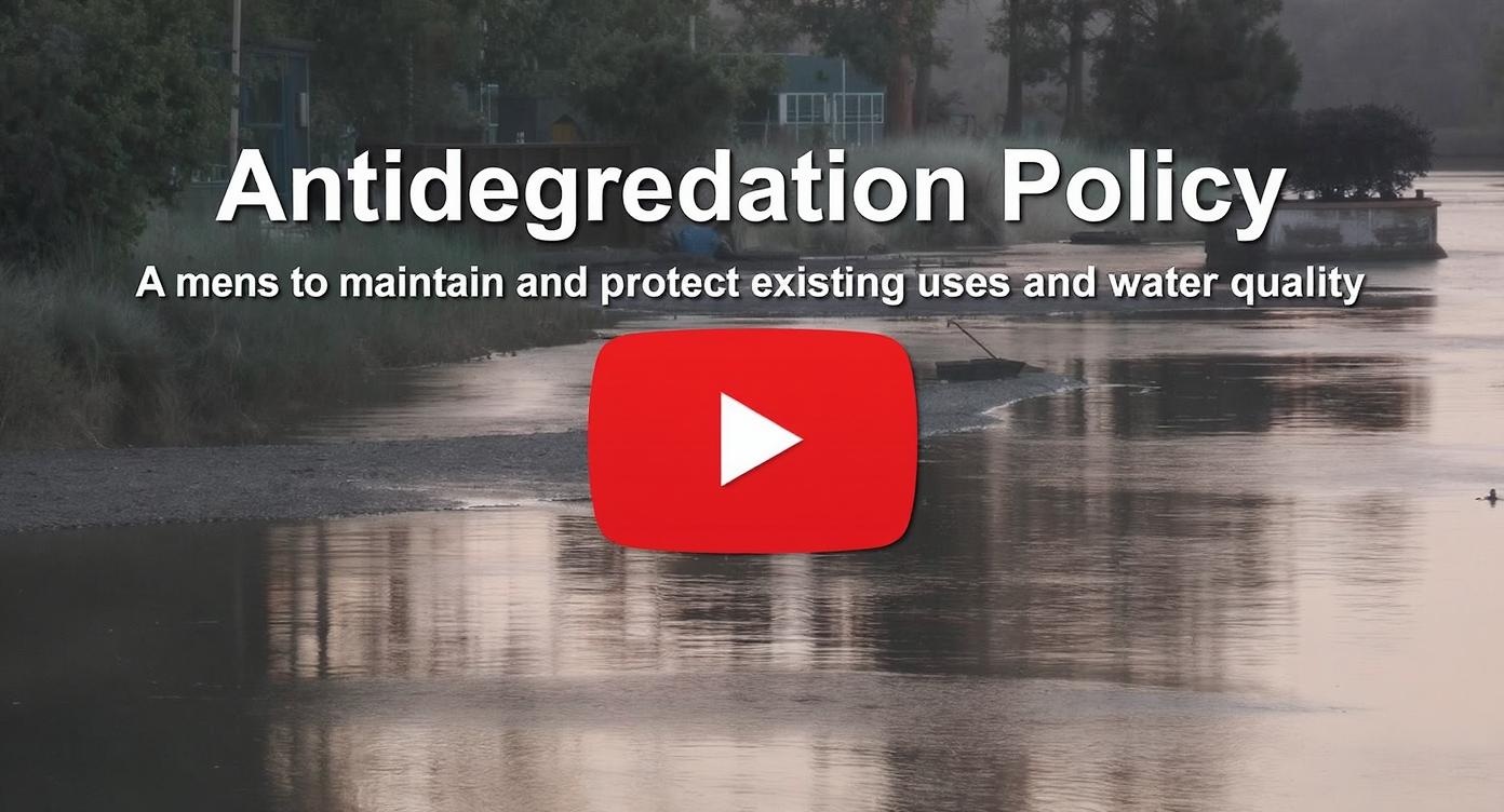 Antidegredation Policy: A means to maintain and protect existing uses and water quality