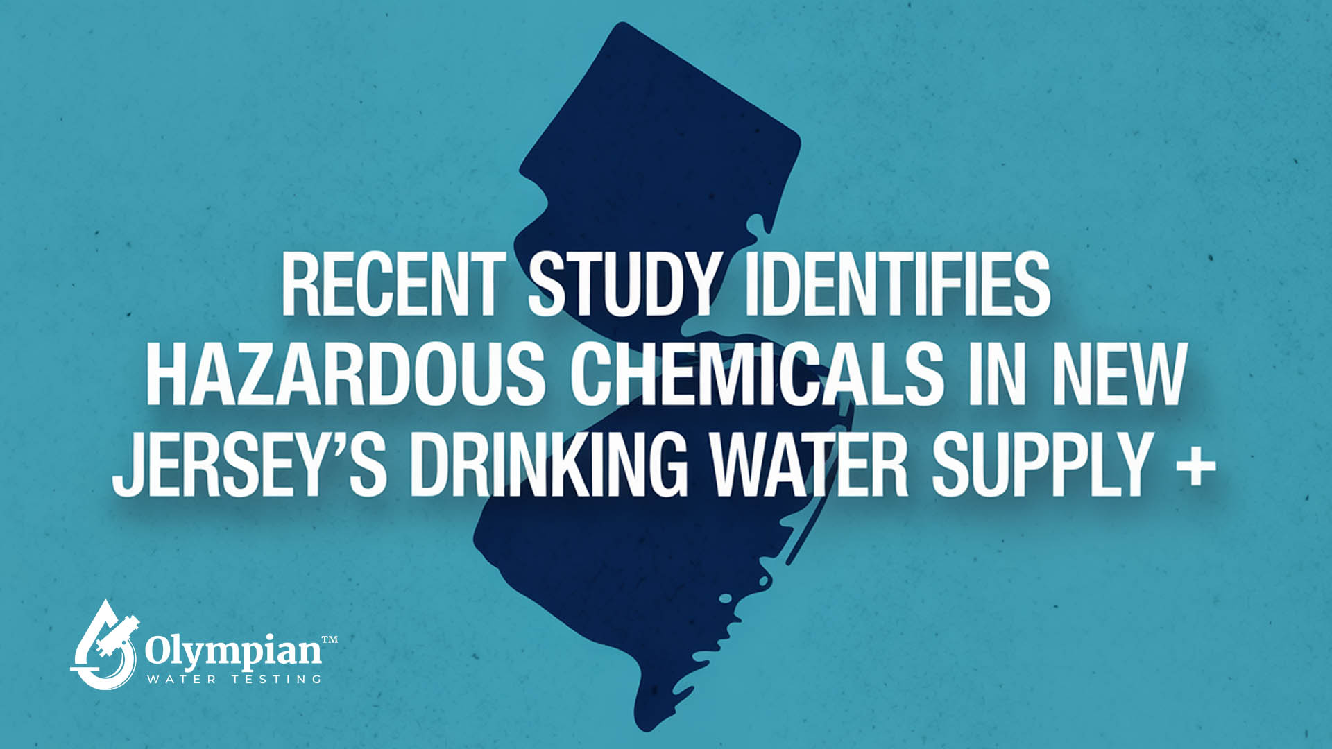 Recent Study Identifies Hazardous Chemicals in New Jersey's Drinking Water Supply​