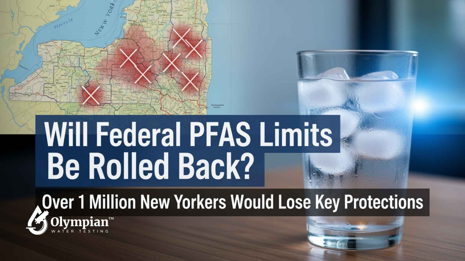 PFAS limits rollback? Map of New York with PFAS contamination. Glass of water with ice. Private well water testing.