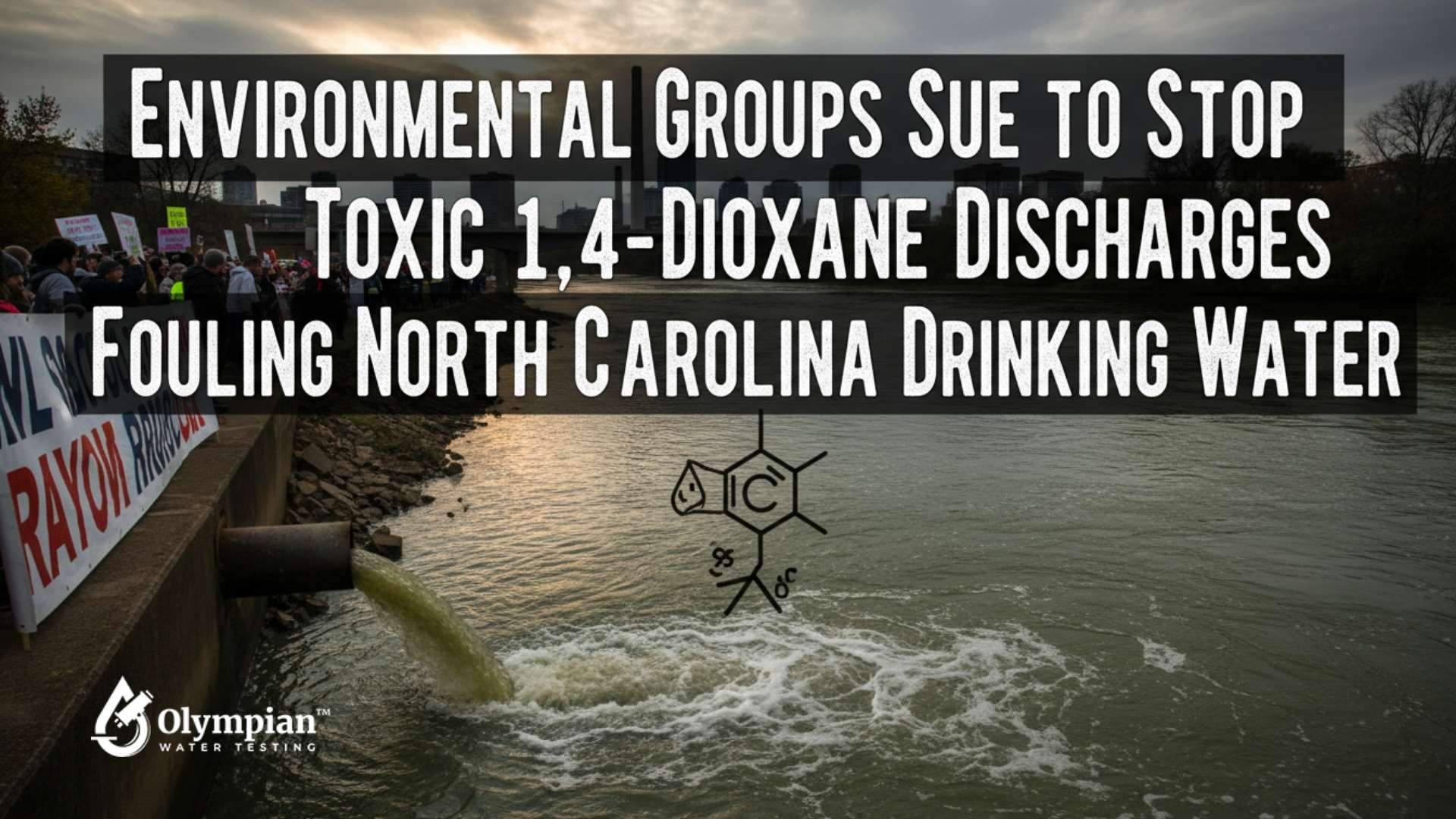 Toxic 1,4-Dioxane discharge fouling North Carolina drinking water. Environmental groups sue to stop the contamination.
