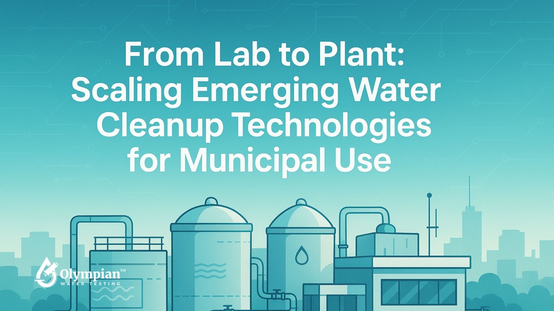 Scaling emerging water cleanup technologies for municipal use. Water treatment plant illustration for water testing.