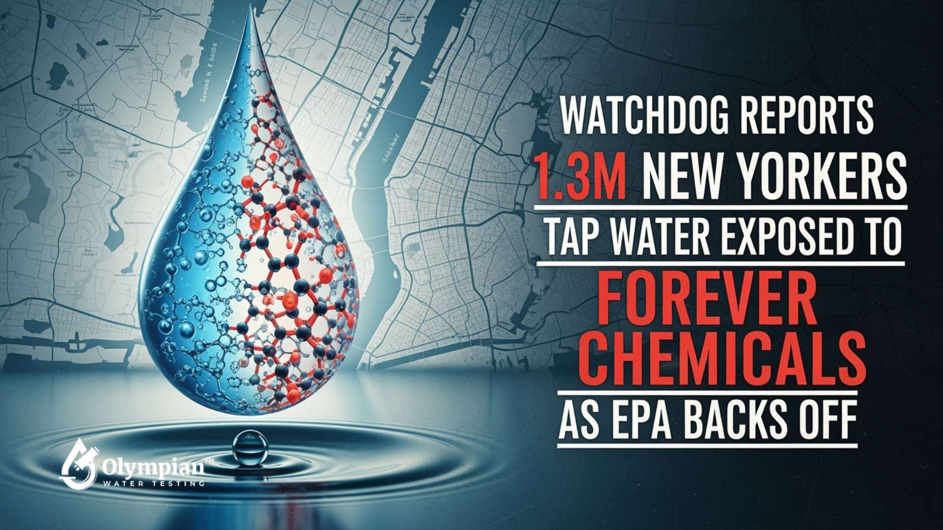 1.3M New Yorkers tap water exposed to forever chemicals. Watchdog reports EPA backs off. Water drop with chemical structure.